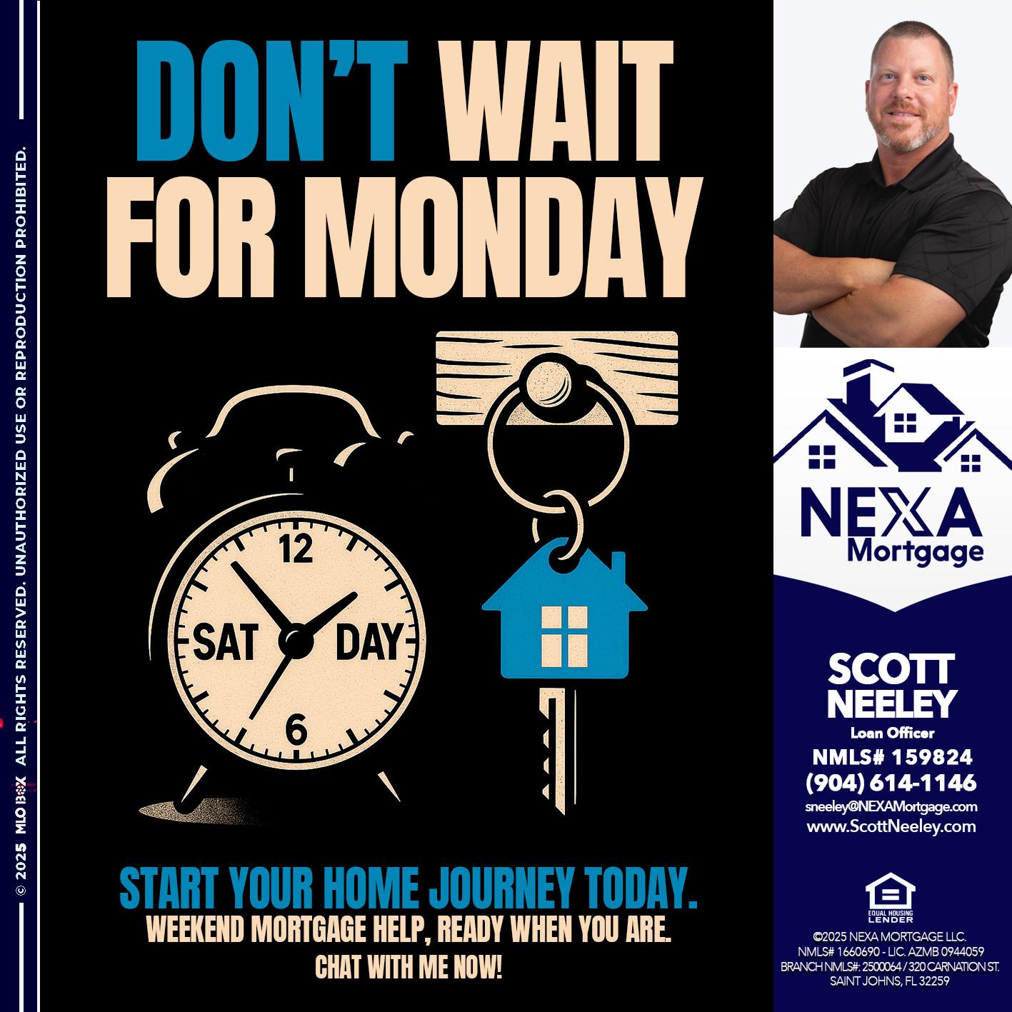 DONT WAIT FOR MONDAY - Scott Neeley -Loan Officer