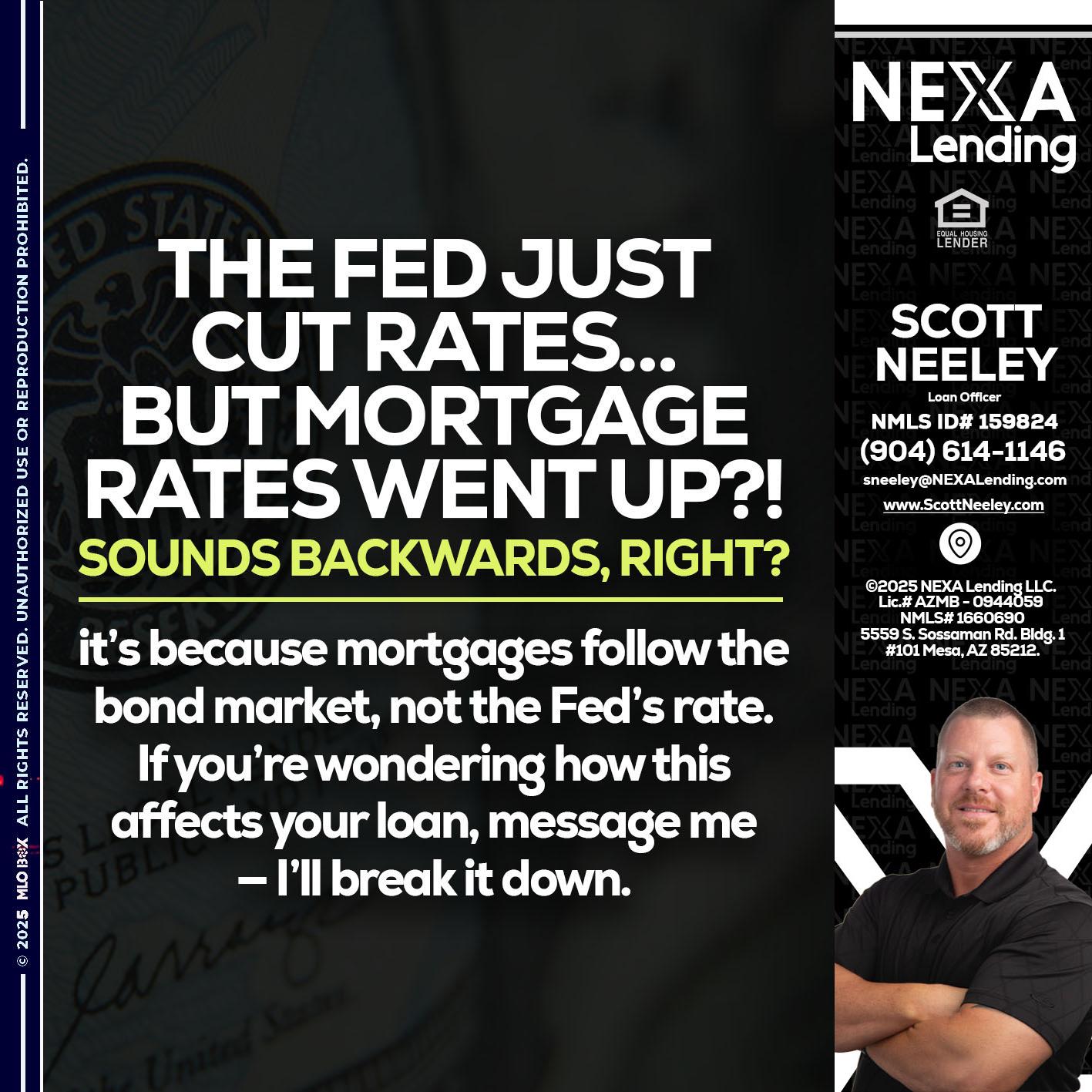 the fed just cut - Scott Neeley -Loan Officer