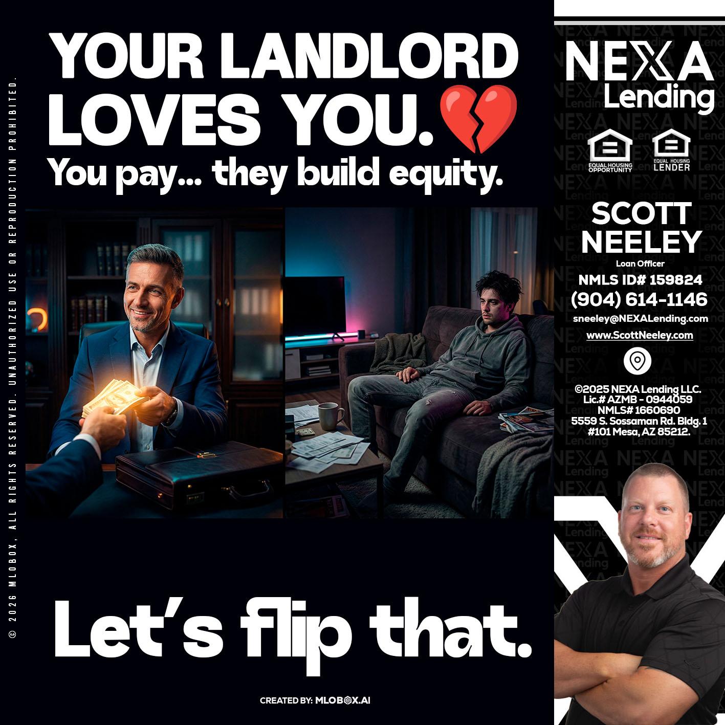 your landlord - Scott Neeley -Loan Officer
